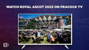 How To Watch Royal Ascot 2023 Live in France On Peacock [2 Min Guide]