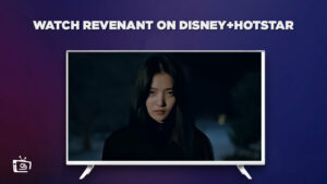 How to Watch Revenant in UK on Hotstar in 2023 [Complete Guide]