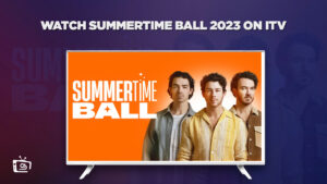 How To Watch Summertime Ball 2023 in Netherlands On ITV