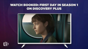 How To Watch Booked: First Day In Season 1 in UK on Discovery Plus?