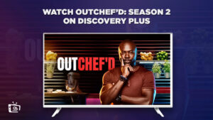 How To Watch Outchef’d Season 2 in UK on Discovery Plus?