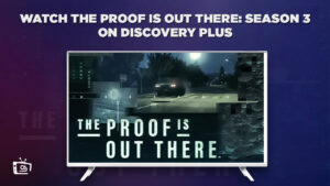 How To Watch The Proof Is Out There: Season 3 Outside USA on Discovery Plus?