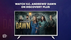 How To Watch V.C. Andrews’ Dawn in Australia on Discovery Plus? [Simple Guide]