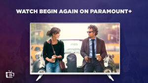 How to Watch Begin Again outside USA on Paramount Plus
