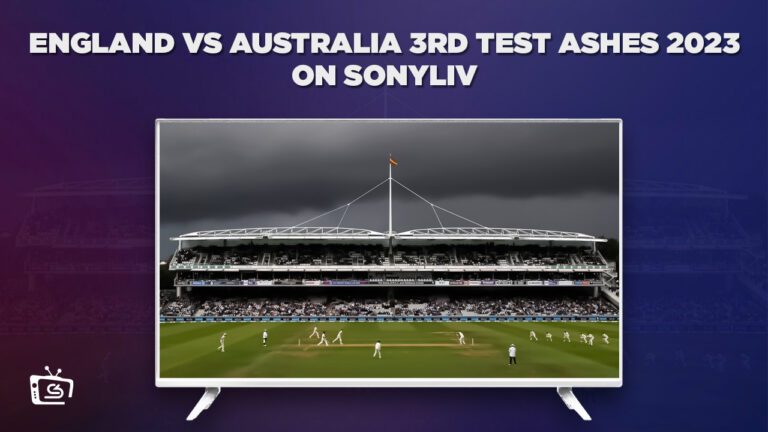 Watch England vs Australia 3rd Test Ashes 2023 in Netherlands on SonyLiv