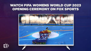 Watch FIFA Women’s World Cup 2023 Opening Ceremony in Canada on Fox Sports