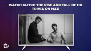How to Watch Glitch: The Rise and Fall of HQ Trivia in Australia on Max