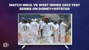 Watch India vs West Indies 2023 Test Series in Canada On Hotstar
