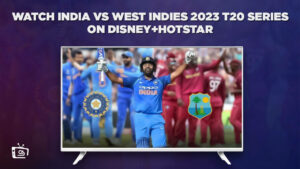 Watch India VS West Indies 2023 T20 Series in UK On Hotstar