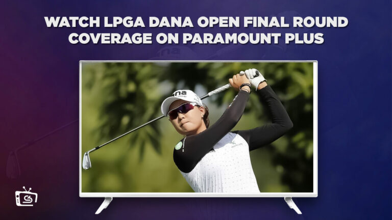 Watch-LPGA-Dana-Open-Final-Round-Coverage-outside USA-on-Paramount-Plus