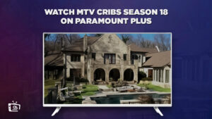How to Watch MTV Cribs Season 18 outside USA on Paramount Plus