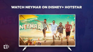 How To Watch Neymar Outsdie India On Hotstar? [2023 Latest]