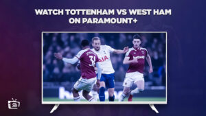 How to Watch Tottenham vs West Ham in UK on Paramount Plus