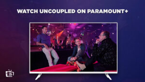 How to Watch Uncoupled outside USA on Paramount Plus