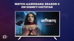 Watch Aashiqana Season 4 in Canada On Hotstar [2023 Latest]