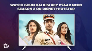 Watch Ghum Hai KisiKey Pyaar Meiin Season 2 in USA on Hotstar