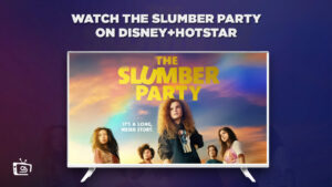 How To Watch The Slumber Party in UK On Hotstar? [Latest]