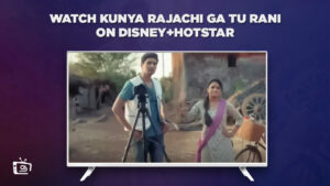 How To Watch Kunya Rajachi Ga Tu Rani in UK On Hotstar? [Latest Updated]