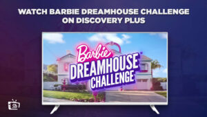 How To Watch Barbie Dreamhouse Challenge Outside USA On Discovery+?