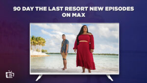 How to Watch 90 Day The Last Resort New Episodes Outside USA on Max