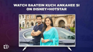 Watch Baatein Kuch Ankahee Si Outside India on Hotstar [Ultimate Guide]
