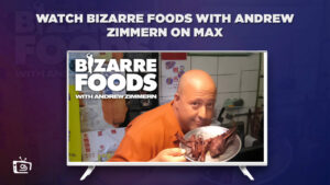 How to Watch Bizarre Foods with Andrew Zimmern in Australia on Max