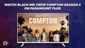 How to Watch Black Ink Crew Compton Season 2 outside USA on Paramount Plus
