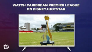 Watch Caribbean Premier League Outside India on Hotstar? [2023 Guide]
