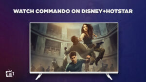 Watch Commando In USA on Hotstar in 2023 [Latest Guide]