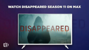 How to Watch Disappeared Season 11 in Australia on Max