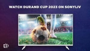 Watch Durand Cup 2023 in Canada On SonyLiv