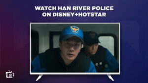 Watch Han River Police in UK on Hotstar [Latest Guide]