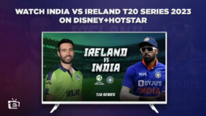 Watch Ireland vs India 2023 T20 Series from anywhere on Hotstar