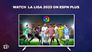 Watch La Liga 2023 in France on ESPN Plus