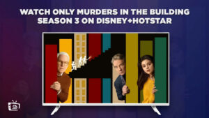 Watch Only Murders in the Building Season 3 in UK on Hotstar [Free Guide]