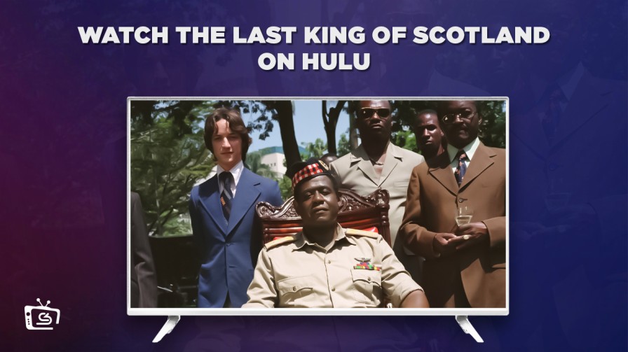 How to Watch The Last King of Scotland outside USA [Freemium Way]
