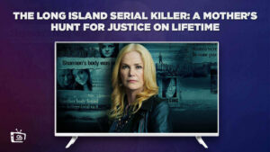 Watch The Long Island Serial Killer: A Mother’s Hunt for Justice in UK on Lifetime