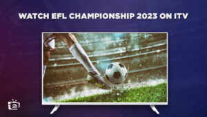 Wie man die EFL Championship 2023 anschaut in   Deutschland Auf ITV