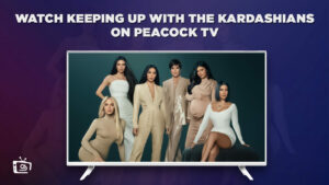 How to Watch Keeping Up With The Kardashians Streaming Online in Canada on Peacock [Quick Guide]