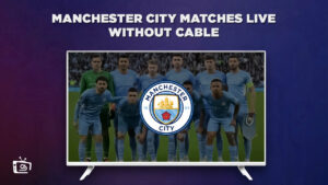How to Watch Manchester City Matches Live Without Cable in Canada On Peacock [2 Min Guide]