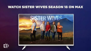 How to Watch Sister Wives Season 18 in UK on Max