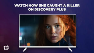 How To Watch How She Caught a Killer in Australia On Discovery Plus? [Easy Guide]