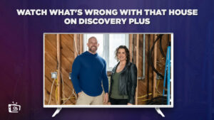 How To Watch What’s Wrong with That House in Australia on Discovery Plus?