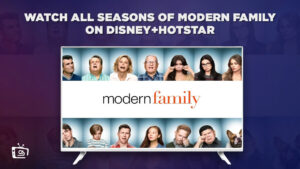 How To Watch All Seasons of Modern Family in France on Hotstar [Latest]
