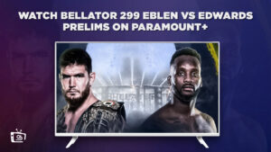 How To Watch Bellator 299 Eblen vs Edwards Prelims in UK on Paramount Plus – Bellator MMA