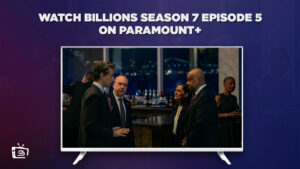 How to Watch Billions Season 7 Episode 5 Outside USA on Paramount Plus