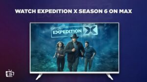 How to Watch Expedition X Season 6 in Australia on Max