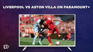Watch Liverpool vs Aston Villa in India on Paramount Plus – Live Streaming