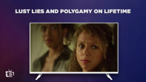 Watch Lust, Lies, and Polygamy Outside USA on Lifetime