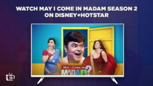 How To Watch May I Come in Madam Season 2 in Japan on Hotstar